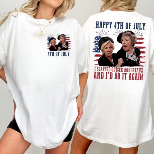 Happy 4th Of July I Slapped Ouiser Boudreaux And I'd Do It Again T-Shirt, Funny Steel Magnolias Quote TankTop, 4th Of July Gift