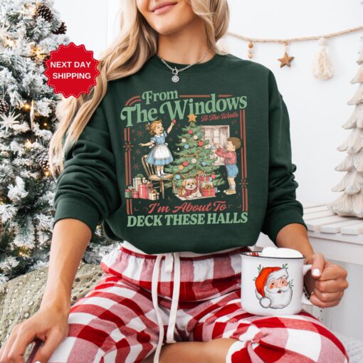 From The Windows To The Walls I'm About To Deck These Halls Sweatshirt, Funny Retro Christmas Sweater, Xmas Gift [FREESHIP US]