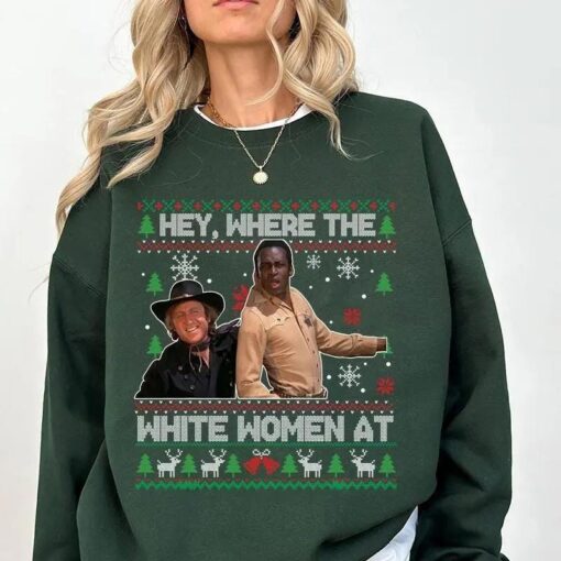 Where The White Women At Sweatshirt, Blazing Saddles Ugly Christmas Sweater, Funny Movie Quotes Tee, Xmas Gift [FREESHIP US]